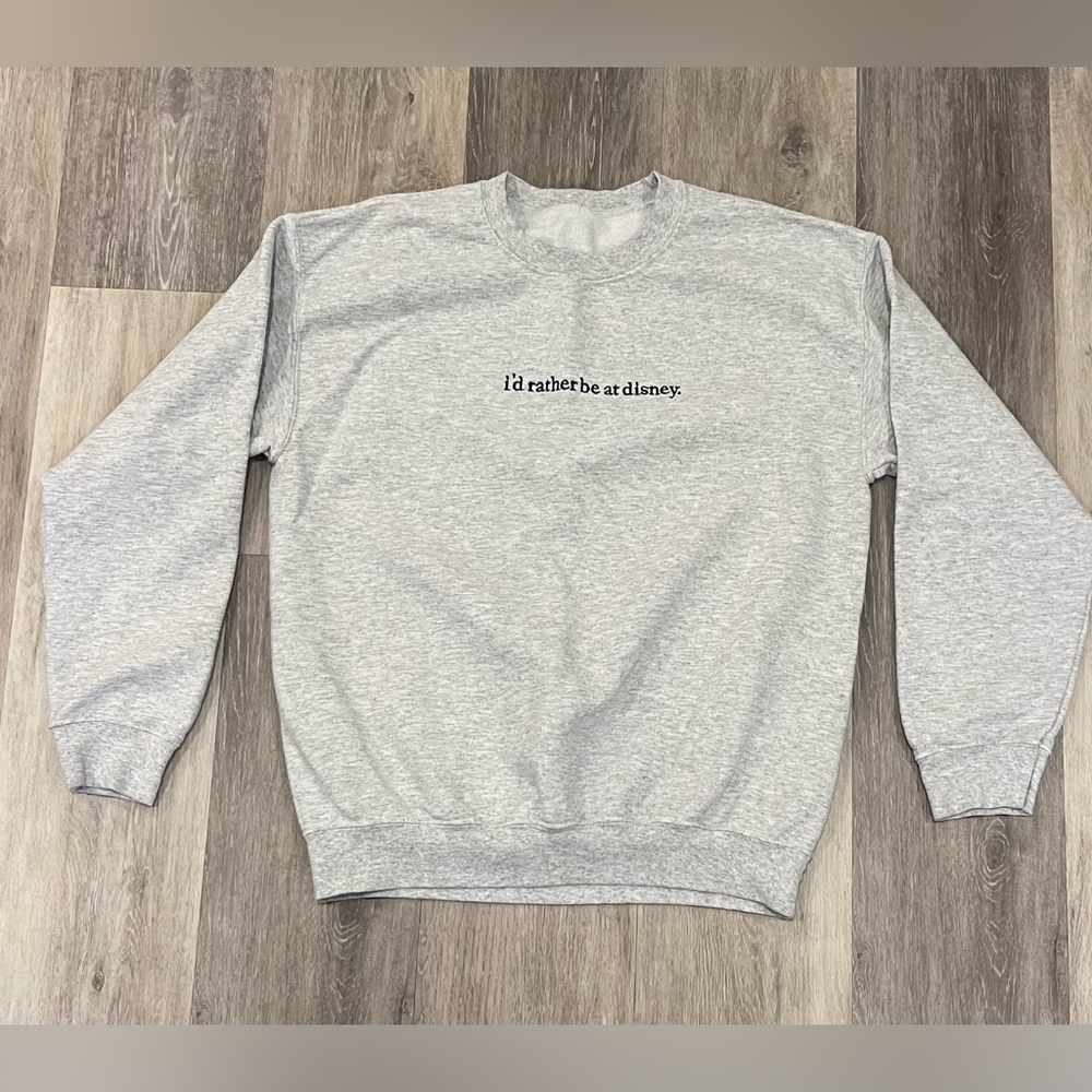 “I’d rather be at Disney.” Sweatshirt